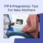 ITP & Pregnancy: Tips For New Mothers