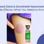 Blood Clots & Covishield Vaccination Side Effects: What You Need to Know?