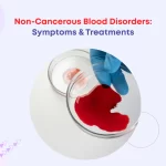 Non-Cancerous Blood Disorders: Symptoms & Treatments